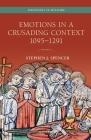 Emotions in a Crusading Context, 1095-1291 (Emotions in History) By Stephen J. Spencer Cover Image
