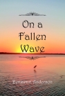 On a Fallen Wave By Benjamin Anderson Cover Image