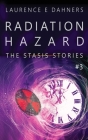 Radiation Hazard (The Stasis Stories #3) By Laurence Dahners Cover Image