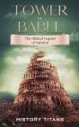 Tower of Babel: The Biblical Legend of Babylon Cover Image
