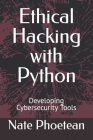 Ethical Hacking with Python: Developing Cybersecurity Tools Cover Image