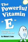 The Powerful Vitamin E: Featuring Celly the Cell By Micheal K. Evans Cover Image