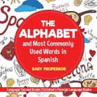 The Alphabet and Most Commonly Used Words in Spanish: Language Second Grade Children's Foreign Language Books By Baby Professor Cover Image