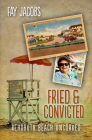 Fried & Convicted: Rehoboth Beach Uncorked (Tales from Rehoboth Beach) By Fay Jacobs Cover Image
