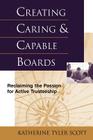 Creating Caring and Capable Boards: Reclaiming the Passion for Active Trusteeship (Jossey-Bass Nonprofit and Public Management Series) By Katherine Tyler Scott Cover Image