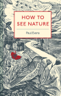 How to See Nature By Paul Evans Cover Image