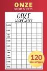 Onze Score Sheets 120 Score Pages: Perfect Scorebook for Onze, Game Record Score Keeper Book, Accessories for Fun with Family and Friends, 6 x 9 inche By Onze Perfect Score Sheets Cover Image