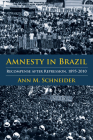Amnesty in Brazil: Recompense after Repression, 1895-2010 (Pitt Latin American Series) By Ann M. Schneider Cover Image