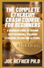 The Complete Ethereum Crash Course for Beginners: A Beginners Guide To Trading Cryptocurrency Including Ethereum, Bitcoin And Altcoins Cover Image