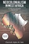 Neocolonialism in West Africa: A Collection of Essays and Articles By Chernoh Alpha M. Bah Cover Image