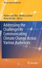 Addressing the Challenges in Communicating Climate Change Across Various Audiences (Climate Change Management) By Walter Leal Filho (Editor), Bettina Lackner (Editor), Henry McGhie (Editor) Cover Image