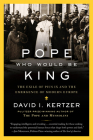 The Pope Who Would Be King: The Exile of Pius IX and the Emergence of Modern Europe Cover Image