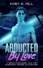 Abducted By Love: A Woman Finds More Than The Imaginable Aboard An Alien Ship (Sci-fi Abduction Romance) Cover Image