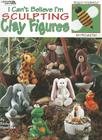 I Cant Believe I'm Sculpting Clay Figure By Becky Meverden Cover Image