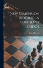 New Dimension Bidding in Contract Bridge Cover Image