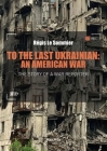 To the Last Ukrainian: An American War By Régis Le Sommier Cover Image