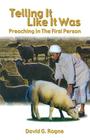 Telling It Like It Was: Preaching In The First Person By David G. Rogne Cover Image