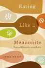 Eating Like a Mennonite: Food and Community across Borders By Marlene Epp Cover Image