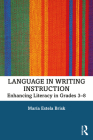 Language in Writing Instruction: Enhancing Literacy in Grades 3-8 By María Estela Brisk Cover Image