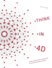 Think in 4D: Design brilliant user experiences and valuable digital products By Erica Heinz Cover Image