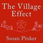 The Village Effect: How Face-To-Face Contact Can Make Us Healthier, Happier, and Smarter By Susan Pinker, Donna Postel (Read by) Cover Image
