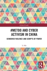 #Metoo and Cyber Activism in China: Gendered Violence and Scripts of Power (Global Gender) By Li Ma Cover Image