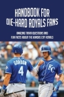 Handbook For Die-Hard Royals Fans: Amazing Trivia Questions And Fun Facts About The Kansas City Royals: Kansas City Royals Facts That Fans Should Know Cover Image