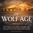 The Wolf Age: The Vikings, the Anglo-Saxons and the Battle for the North Sea Empire By Tore Skeie, Michael Page (Read by) Cover Image
