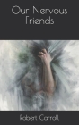 Our Nervous Friends By Robert S. Carroll Cover Image