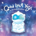 Good Luck Yogi & the Earth Adventures By Jc Das, Anchal Leela Chand Cover Image