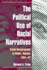 The Political Use of Racial Narratives: School Desegregation in Mobile, Alabama, 1954-97 By Richard A. Pride Cover Image
