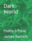 Dark World: Poetry & Prose By Garth Friesen (Foreword by), James Ramelli Cover Image