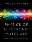 Physics of Electronic Materials: Principles and Applications By Jørgen Rammer Cover Image