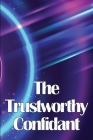 The Trustworthy Confidant: Finding a Way Out of Chaos and Into Clarity By Marie W. Scalvini Cover Image