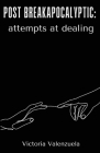 Post Breakapocalyptic attempts at Dealing By Victoria Valenzuela Cover Image