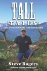 Tall Tales: Short Stories from a Long Game Warden Career By Steve Rogers Cover Image
