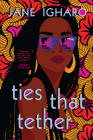 Ties That Tether By Jane Igharo Cover Image