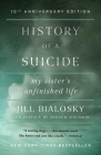 History of a Suicide: My Sister's Unfinished Life By Jill Bialosky Cover Image