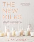 The New Milks: 100-Plus Dairy-Free Recipes for Making and Cooking with Soy, Nut, Seed, Grain, and Coconut Milks By Dina Cheney Cover Image