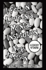 I Fell in Love in a Mental Institution: A Memoir of Sorts Cover Image