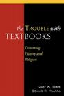 The Trouble with Textbooks: Distorting History and Religion By Gary a. Tobin, Dennis R. Ybarra Cover Image