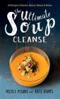 The Ultimate Soup Cleanse: 60 Recipes to Reduce, Restore, Renew & Resolve By Nicole Pisani, Kate Adams Cover Image