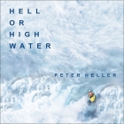 Hell or High Water Lib/E: Surviving Tibet's Tsangpo River By Peter Heller, Julie Ann Walker, MacKenzie Cartwright (Read by) Cover Image