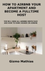 How to Airbnb Your Apartment and Become a Fulltime Host: The No.1 Risk All Airbnb Hosts Face and How to Rank Higher on Airbnb Cover Image