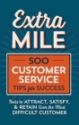 Extra Mile: 500 Customer Service Tips for Success: Tools to Attract, Satisfy, & Retain Even the Most Difficult Customer By Tycho Press Cover Image
