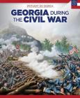Georgia During the Civil War (Spotlight on Georgia) By Sam Crompton Cover Image