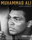 Muhammad Ali Unfiltered: Rare, Iconic, and Officially Authorized Photos of the Greatest By Muhammad Ali Cover Image