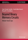Beyond Binary Memory Circuits: Multiple-Valued Logic (Synthesis Lectures on Digital Circuits & Systems) Cover Image