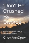 'Don't Be' Crushed By Divorce: A Christian Womans Survival Guide Cover Image