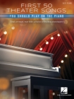 First 50 Theater Songs You Should Play on Piano: Simply Arranged, Must-Know Broadway Showstoppers Arranged for Easy Piano with Lyrics  Cover Image